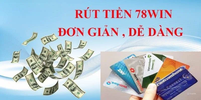 Đáp ứng đủ điều kiện của 78win để thực hiện rút tiền 