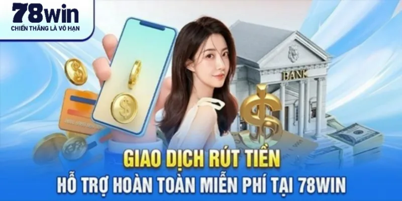 Rút tiền 78win đảm bảo an toàn tuyệt đối mọi thông tin 