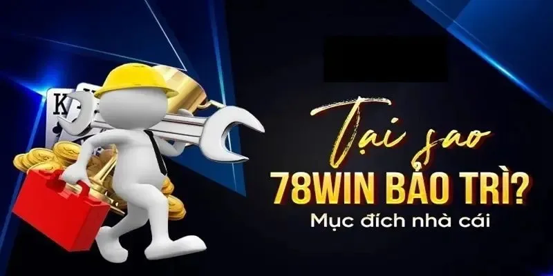 Tại sao đơn vị lại phải thường xuyên bảo trì 78WIN